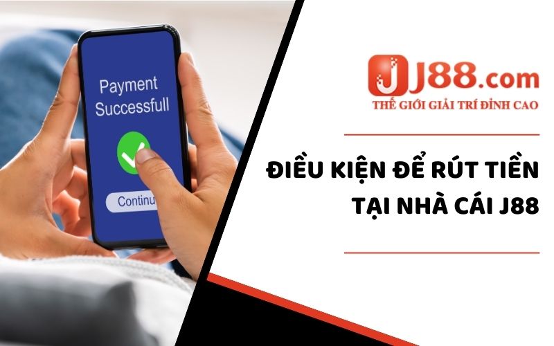 Rút Tiền J88 - Quy Trình Hướng Dẫn Nhanh Chóng Qua 3 Bước 1 Điều kiện thực hiện giao dịch rút tiền tại hệ thống thành công