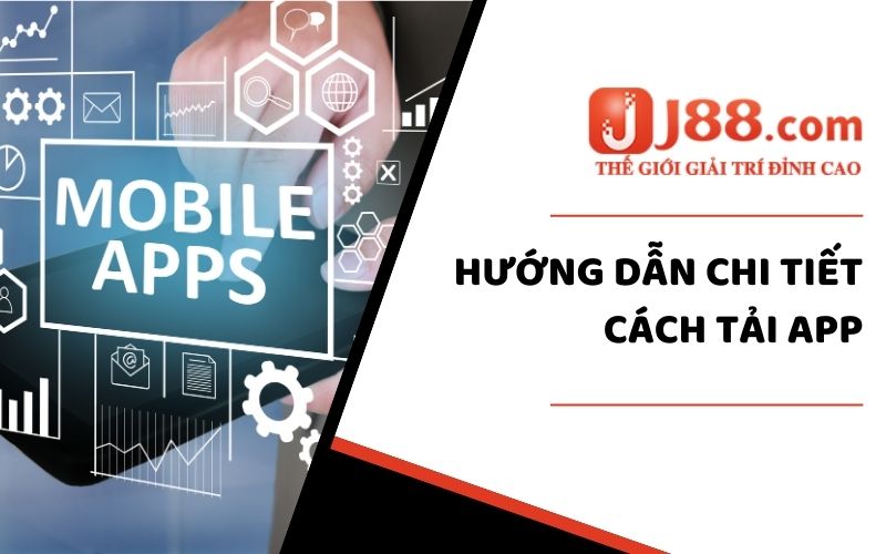 Tải App Nhà Cái J88 - 2 Cách Download Trên Android Và iOS 2 Hướng dẫn chi tiết thao tác tải app trên điện thoại cho newbie