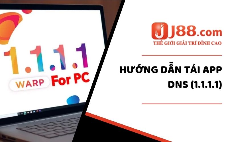 Tải DNS (1.1.1.1) Hướng Dẫn Cách Tải Chi Tiết Từ Chuyên Gia 3 Hướng dẫn cách tải DNS (1.1.1.1) ở từng hệ điều hành