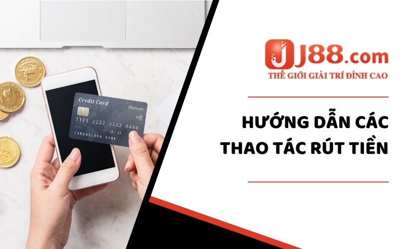 Rút Tiền J88 - Quy Trình Hướng Dẫn Nhanh Chóng Qua 3 Bước 2 3 bước thực hiện thao tác rút tiền thành công từ lần đầu