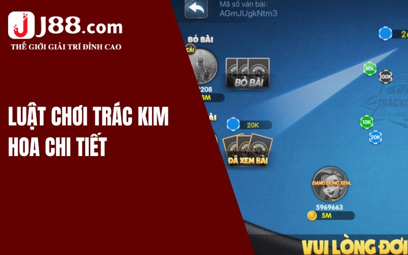 Cách chơi Trác Kim Hoa cơ bản, dễ hiểu