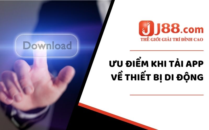Tải App Nhà Cái J88 - 2 Cách Download Trên Android Và iOS 1 Lợi ích siêu ấn tượng khi tải app nhà cái